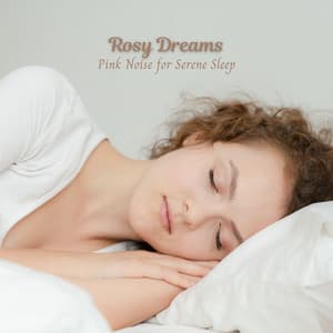 Rosy Dreams: Pink Noise for Serene Sleep - Pink Noise Baby Sleep