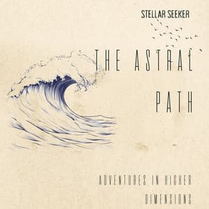 The Astral Path: Adventures in Higher Dimensions - Stellar Seeker