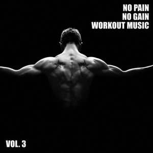 No Pain No Gain Workout Music, Vol. 3 - Workout Music