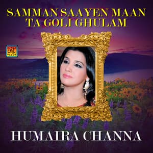 Samman Saayen Maan Ta Goli Ghulam - Humera Channa