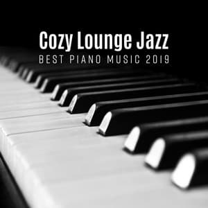 Cozy Lounge Jazz: Best Piano Music 2019 - Cozy Lounge Jazz