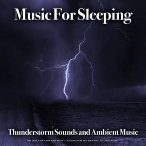 Music For Sleeping: Thunderstorm Sounds and Ambient Music For Deep Sleep, Calm Sleep Music For Relaxation and Soothing Sleeping Music - Sleeping Music