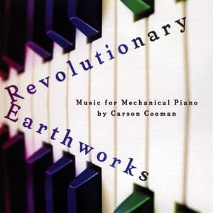 Revolutionary Earthworks: Music for Mechanical Piano - Carson Cooman