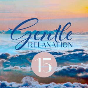 Gentle Relaxation 15: Stress Relief Music, Spa Therapy, Sleep Sounds, Relaxing Meditation - Time of Relax Universe