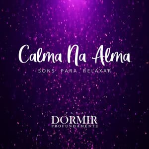 Calma Na Alma - Para Dormir Profundamente