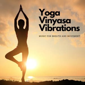 Yoga Vinyasa Vibrations: Music For Breath and Movement - Yoga & Meditation Music