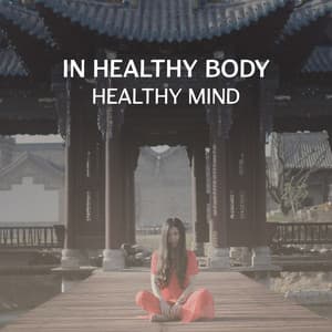 In Healthy Body, Healthy Mind – Relaxing Sounds for Balance Between Body and Music, Healing Body Influence on Mind - Body Soul Music Zone