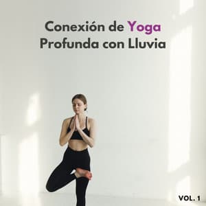 Conexión De Yoga Profunda Con Lluvia Vol. 1 - La Lluvia Suena Expertos en Naturaleza