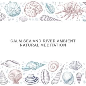Calm Sea and River Ambient: Natural Meditation - Calm Sea Ambient