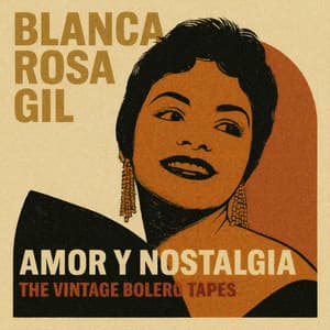 Amor y Nostalgia - The Vintage Bolero Tapes - Blanca Rosa Gil
