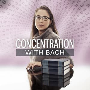 Concentration with Bach – Study Music, Brain Power, Focus Songs, Sounds to Work - Classical Music Songs
