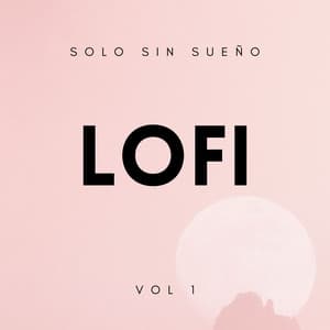 Lofi: Solo Sin Sueño Vol. 1 - Dormir lofi