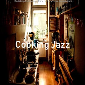 Backdrop for Cooking Dinner - Fiery Tenor Saxophone - Cooking Jazz