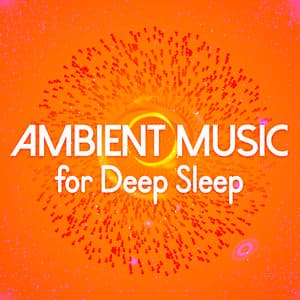Ambient Music for Deep Sleep - All Night Sleeping Songs to Help You Relax