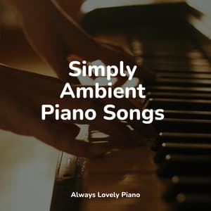 Simply Ambient Piano Songs - Piano Dreams