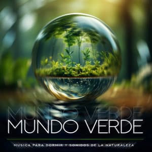 Mundo Verde - Musica Para Dormir y Sonidos de la Naturaleza