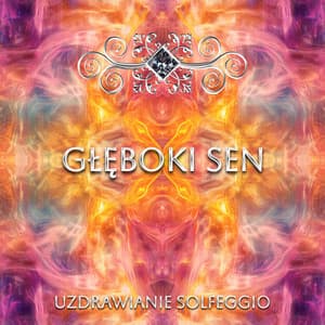 Głęboki Sen - Uzdrawianie Solfeggio