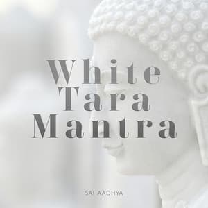 White Tara Mantra - Sai Aadhya