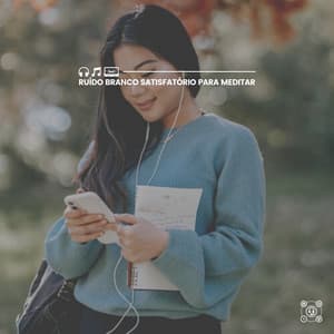 Ruído Branco Satisfatório para Meditar - Ruído Branco