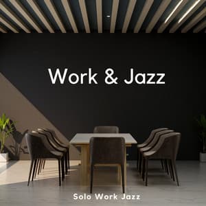 Solo Work Jazz: For the Independent Taskmaster - Work & Jazz