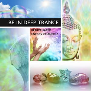 Be In Deep Trance: Rejuvenated Energy Channels, Finding Harmony, Healing Frequencies Heal Your Mind & Soul - Jennifer Calm