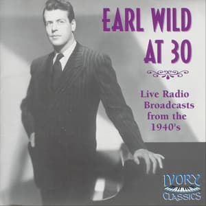 Earl Wild at 30: Live Radio Broadcasts from the 1940's - Earl Wild