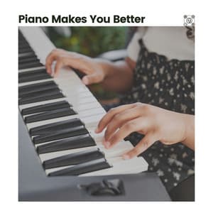Piano Makes You Better - Piano Lovely