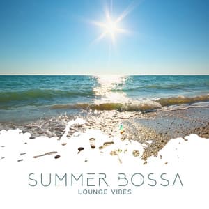 Summer Bossa Lounge Vibes: Beach Bar, Chill del Mar, Summertime Bossa Nova Music - Background Music Masters