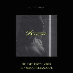 Relaxed Erotic Vibes in a Seductive Jazz Café - Sexy Jazz Channel