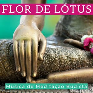 Flor de Lótus: Música de Meditação Budista, Sons do Tibete - Escola de Meditação