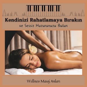 Kendinizi Rahatlamaya Bırakın ve Sessiz Huzurunuzu Bulun - Wellness Masaj Anları
