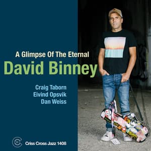 A Glimpse of the Eternal - David Binney Quartet