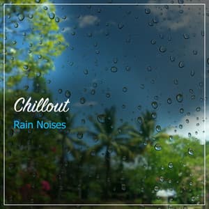 16 Chillout Rain Noises for Mindfulness - Sounds of Nature Relaxation