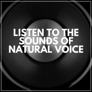 Listen to the Sounds of Natural Voice - Memorable