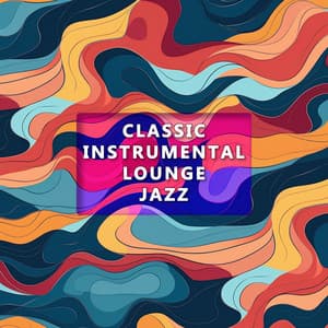 Classic Instrumental Lounge Jazz - Classic Lounge Jazz
