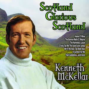 Scotland, Glorious Scotland - Kenneth McKellar