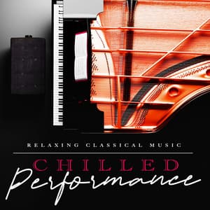 Chilled Performance - Relaxing Classical Music