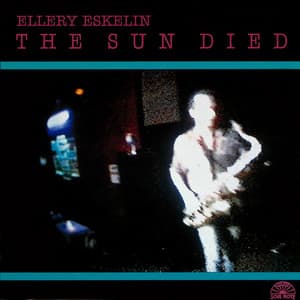 The Sun Died - Ellery Eskelin