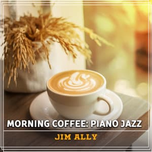 Morning Coffee: Piano Jazz - Jim Ally