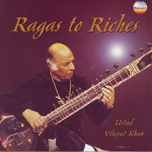 Ragas To Riches, Vol. 2 - Vilayat Khan