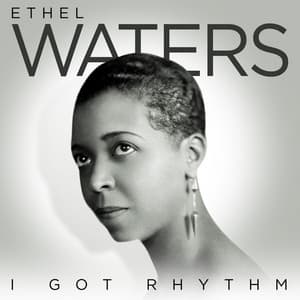 I Got Rhythm - Ethel Waters