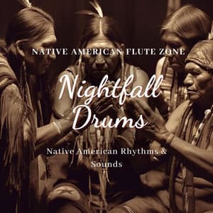Nightfall Drums: Native American Rhythms & Sounds - Native American Flute Zone
