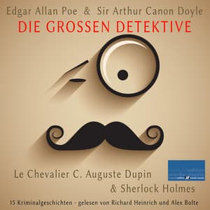 Die großen Detektive: Le Chevalier C. Auguste Dupin und Sherlock Holmes - Edgar Allan Poe