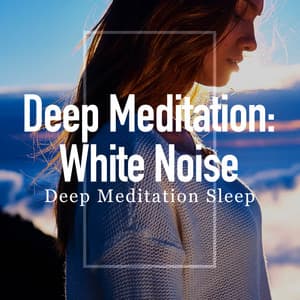Deep Meditation: White Noise - Deep Meditation Sleep