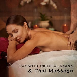 Day with Oriental Sauna & Thai Massage: Spa Music, Body and Mind in Complete Bliss - Healing Oriental Spa Collection