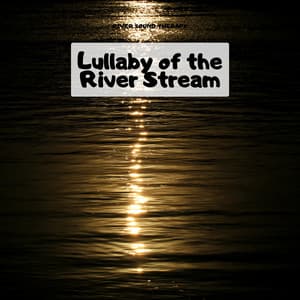 Lullaby of the River Stream - River Sound Therapy