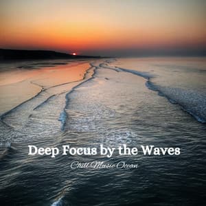 Deep Focus by the Waves: Chill Music Ocean - Ocean Minds