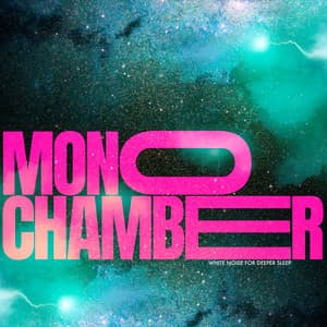 Mono Chamber - White Noise for Deeper Sleep
