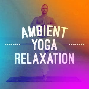 Ambient Yoga Relaxation - Ambient Meditation Music