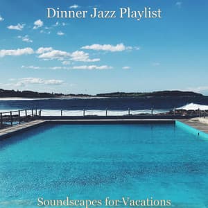 Soundscapes for Vacations - Dinner Jazz Playlist